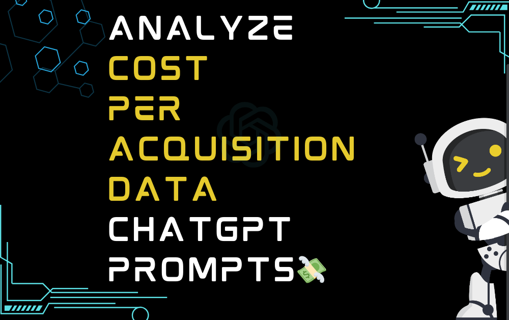 💸Analyze cost per acquisition data ChatGPT Prompts