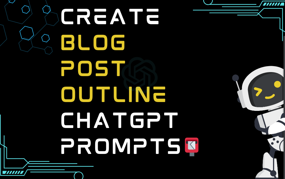 📮Create blog post outline ChatGPT Prompts