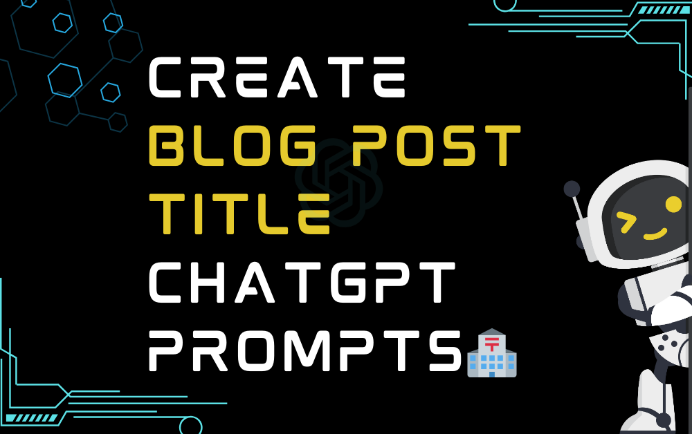 🏣Create blog post title ChatGPT Prompts