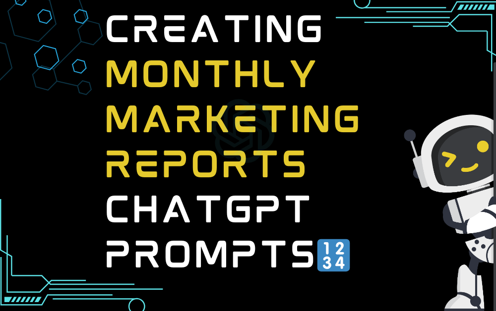 🔢Creating Monthly Marketing Reports ChatGPT Prompts
