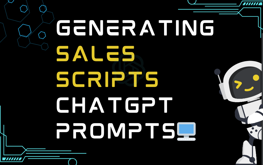 🖥️Generating Sales Scripts ChatGPT Prompts