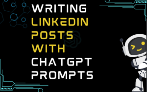 Writing Linkedin Posts With ChatGPT Prompts
