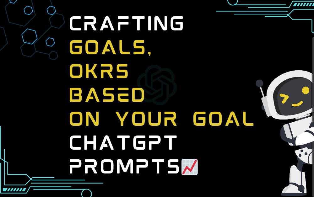 Crafting Goals, OKRs Based On Your Goal ChatGPT Prompts