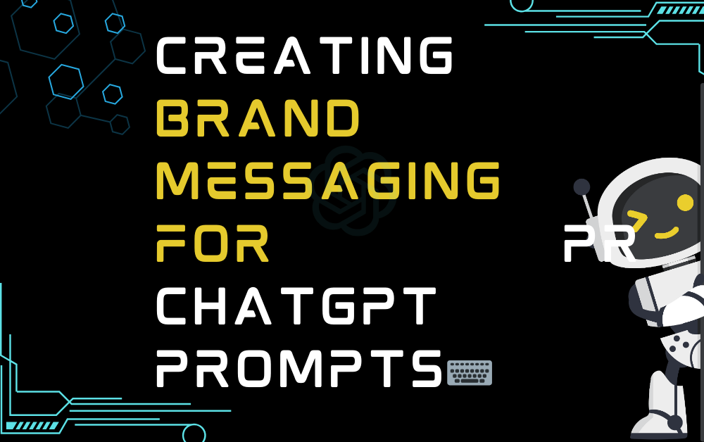 ⌨️Creating Brand Messaging for PR ChatGPT Prompts