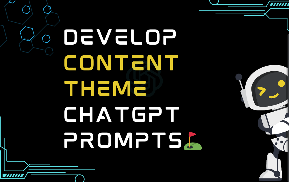 ⛳Develop content theme ChatGPT Prompts
