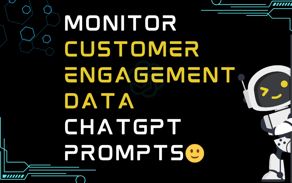 🙂Monitor customer engagement data ChatGPT Prompts
