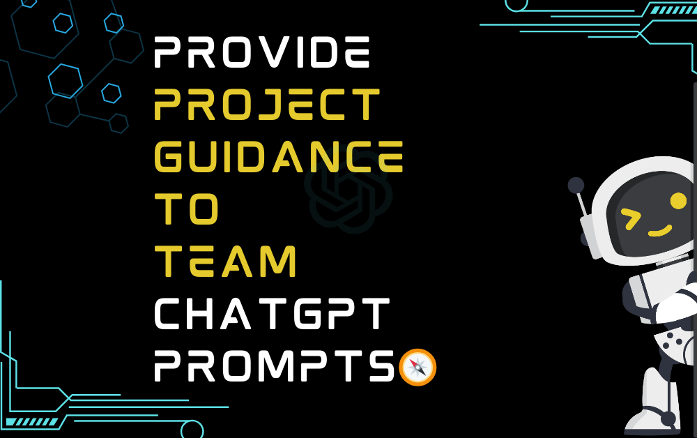 🧭Provide project guidance to team ChatGPT Prompts