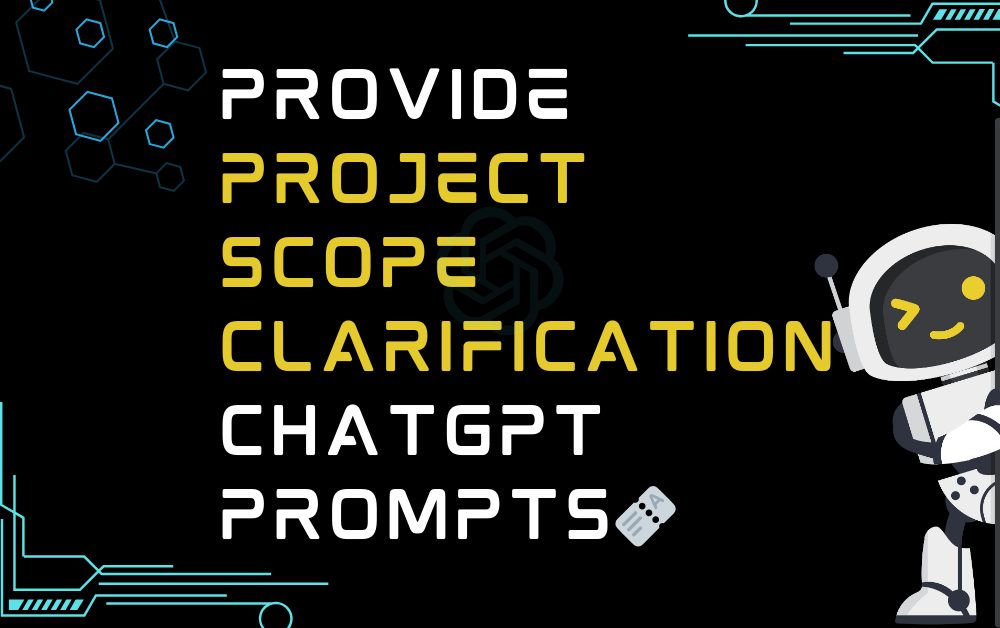 Provide project scope clarification ChatGPT Prompts