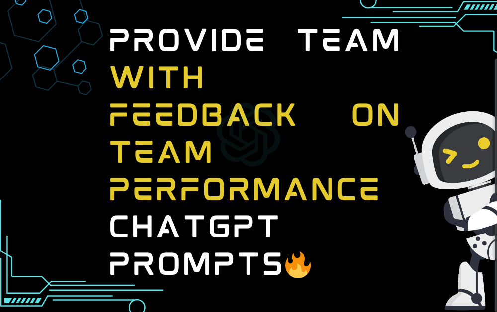 🔥Provide team with feedback on team performance ChatGPT Prompts