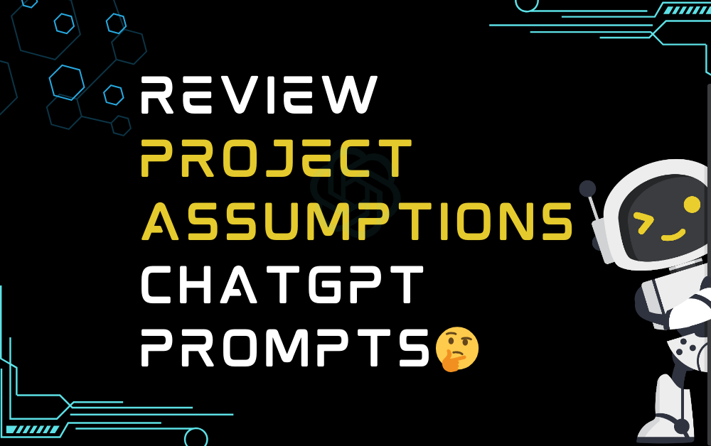🤔Review project assumptions ChatGPT Prompts