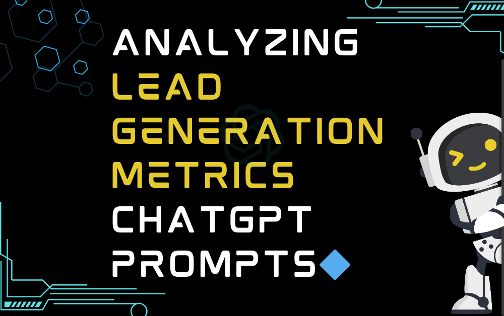Analyzing Lead Generation Metrics ChatGPT Prompts