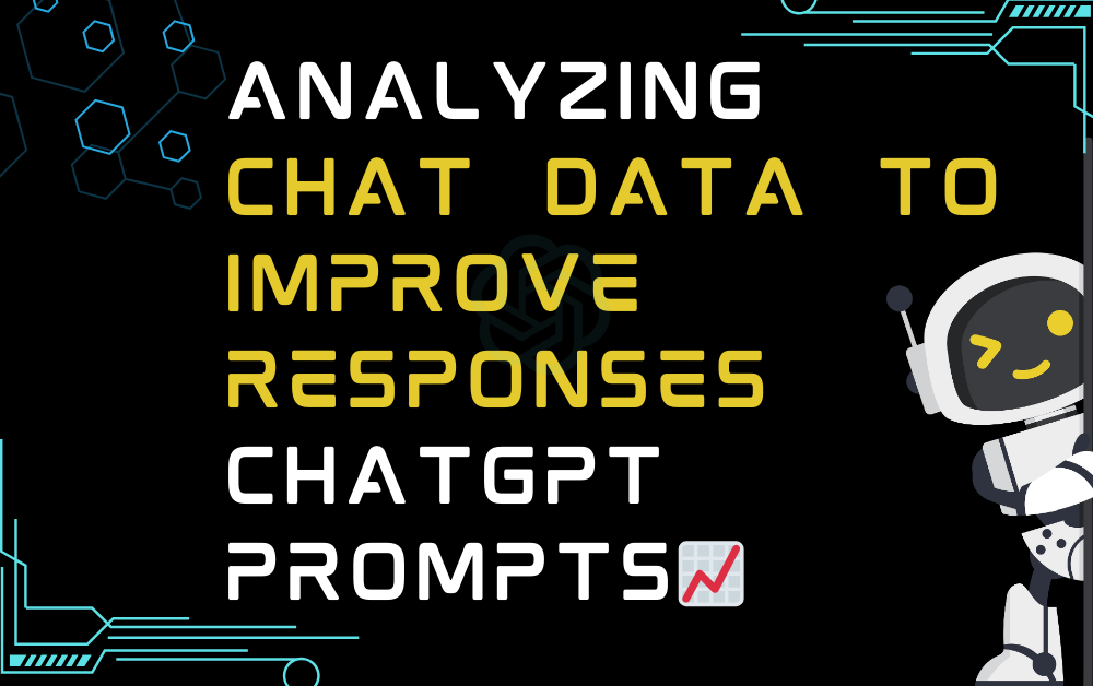 📈Analyzing chat data to improve responses ChatGPT Prompts
