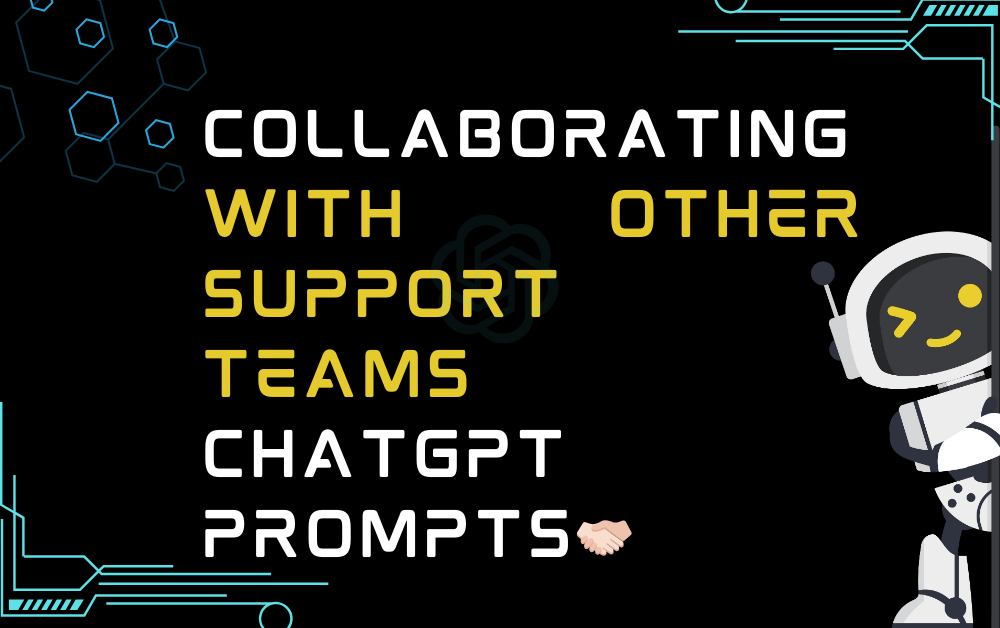 🤝🏻Collaborating with other support teams ChatGPT Prompts