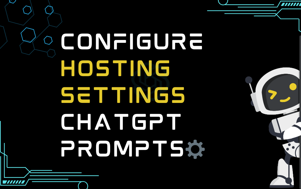 ⚙Configure hosting settings ChatGPT Prompts