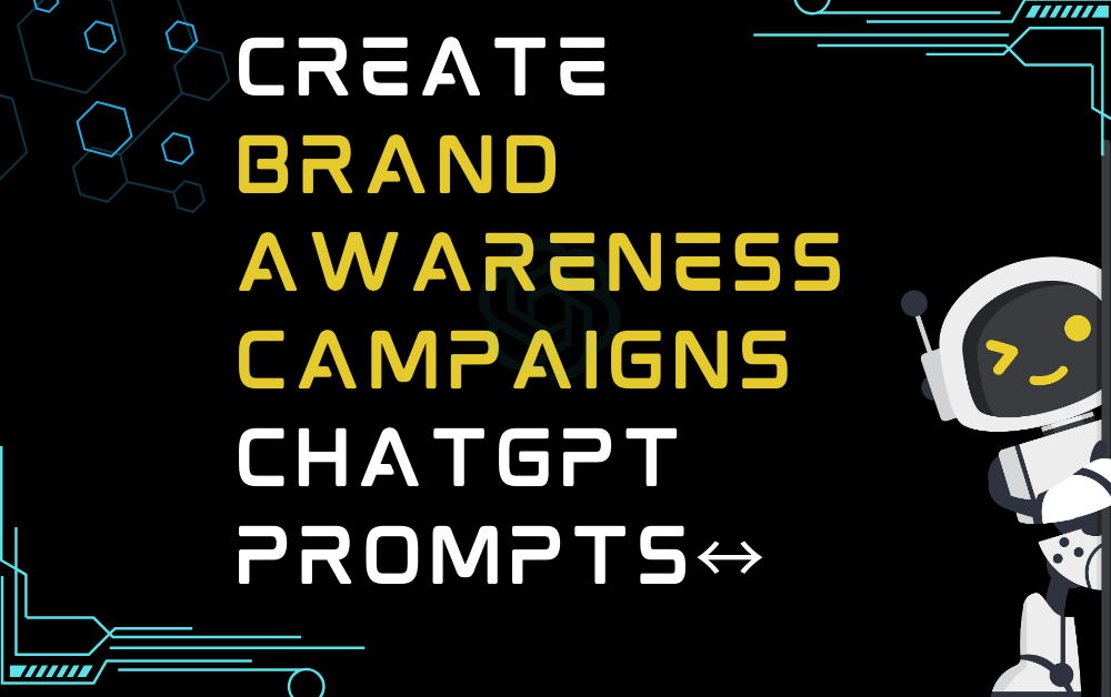 Create brand awareness campaigns ChatGPT Prompts