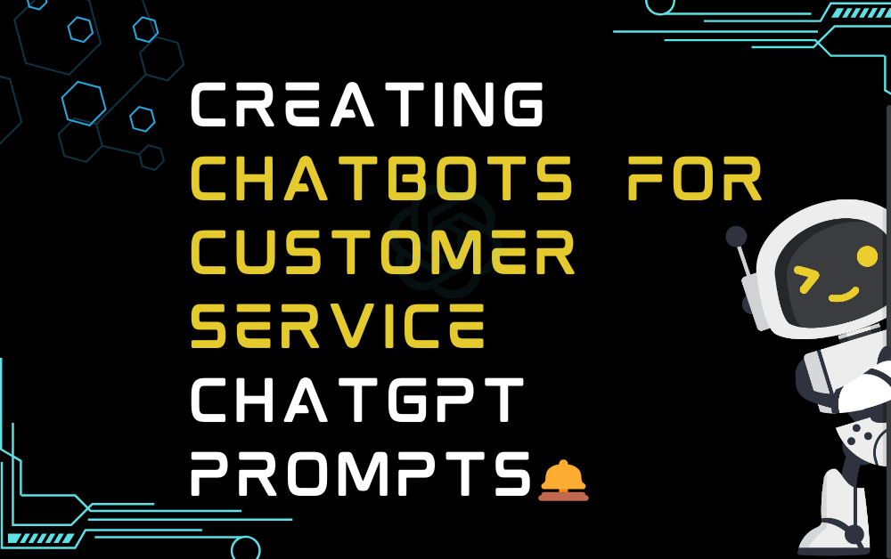 🛎Creating Chatbots for Customer Service ChatGPT Prompts