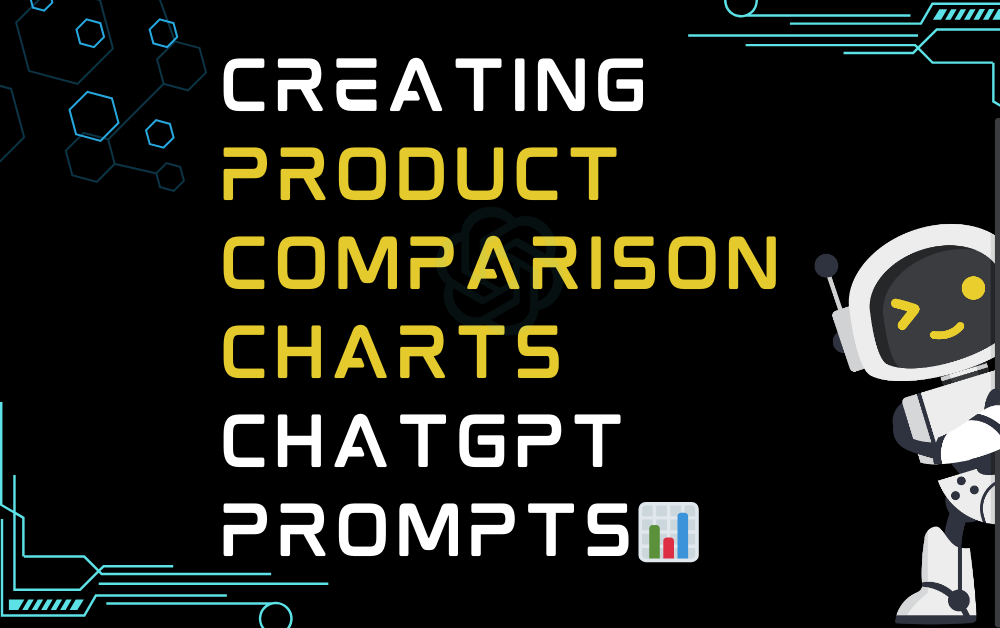 📊Creating Product Comparison Charts ChatGPT Prompts