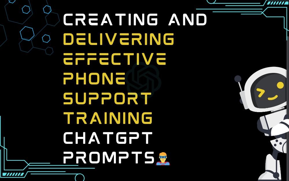 🦸‍♂️Creating and delivering effective phone support training ChatGPT Prompts