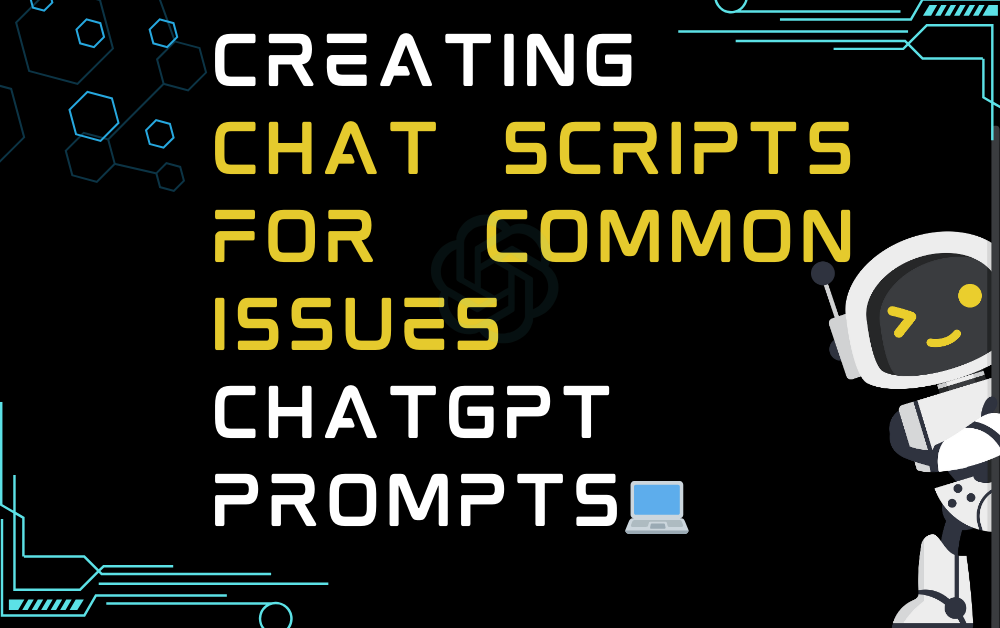💻Creating chat scripts for common issues ChatGPT Prompts