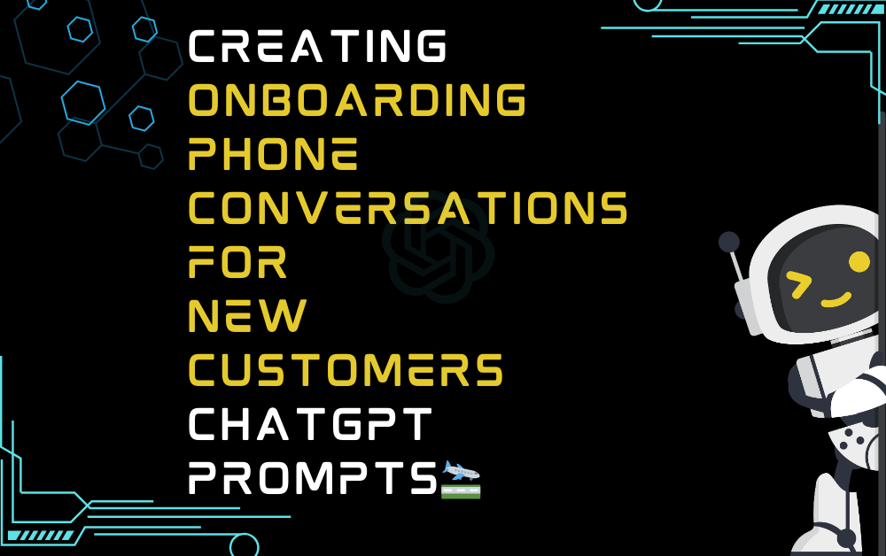 🛬Creating onboarding phone conversations for new customers ChatGPT Prompts