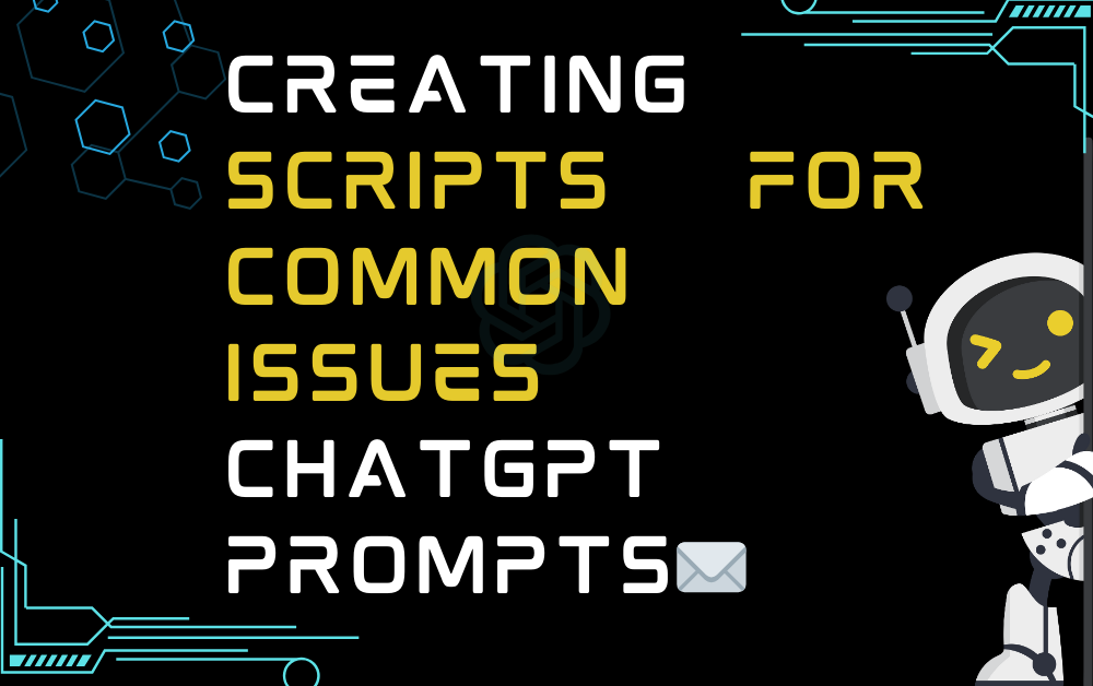 ✉️Creating scripts for common issues ChatGPT Prompts