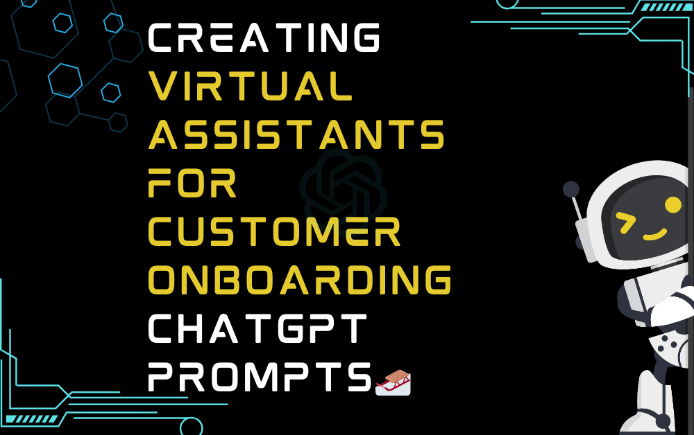 🛷Creating virtual assistants for customer onboarding ChatGPT Prompts