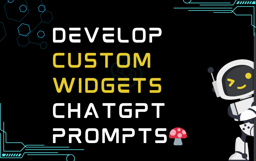 🍄Develop custom widgets ChatGPT Prompts