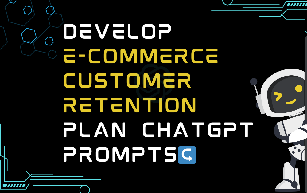 ↪Develop e-commerce customer retention plan ChatGPT Prompts