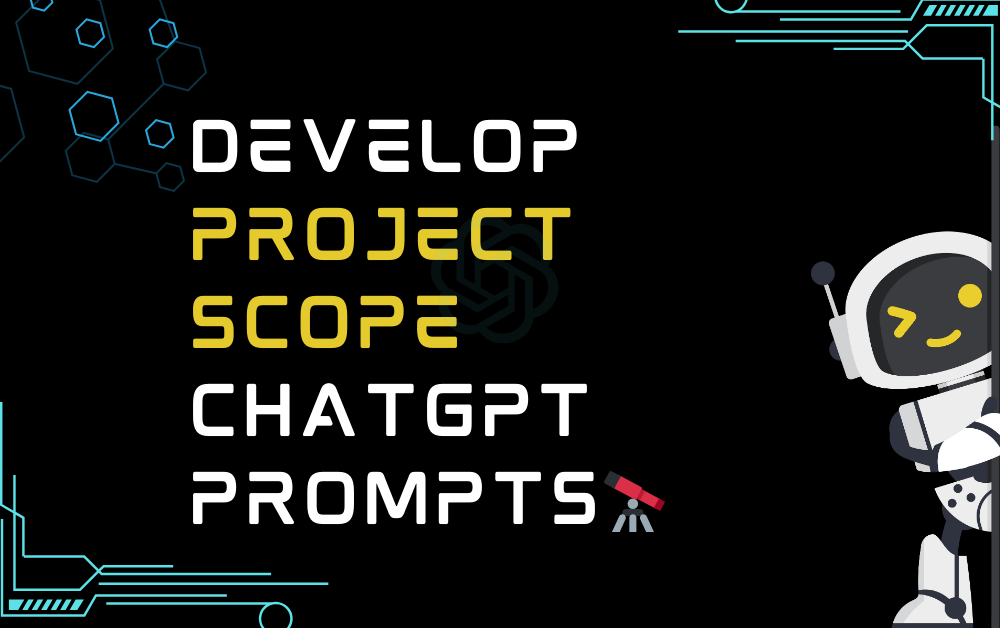 🔭Develop project scope ChatGPT Prompts