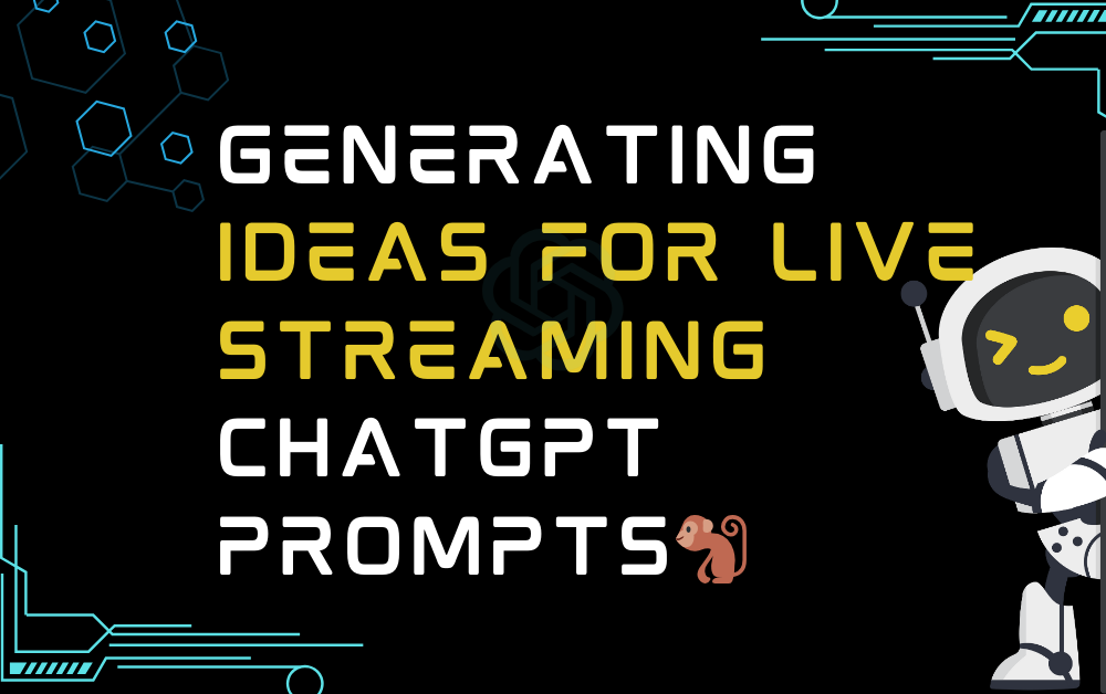 🐒Generating Ideas For Live Streaming ChatGPT Prompts