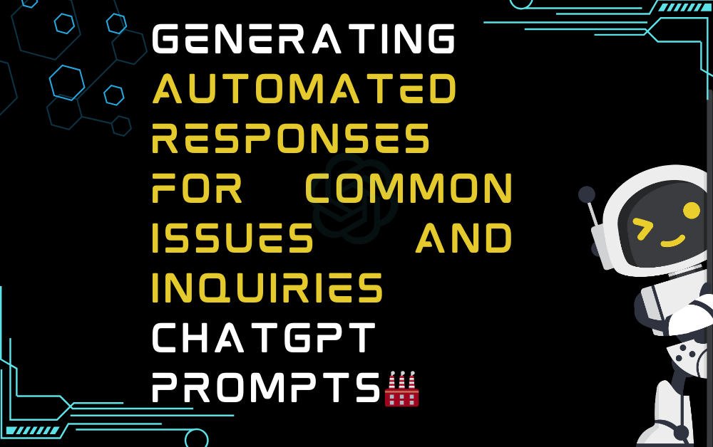 🏭Generating automated responses for common issues and inquiries ChatGPT Prompts