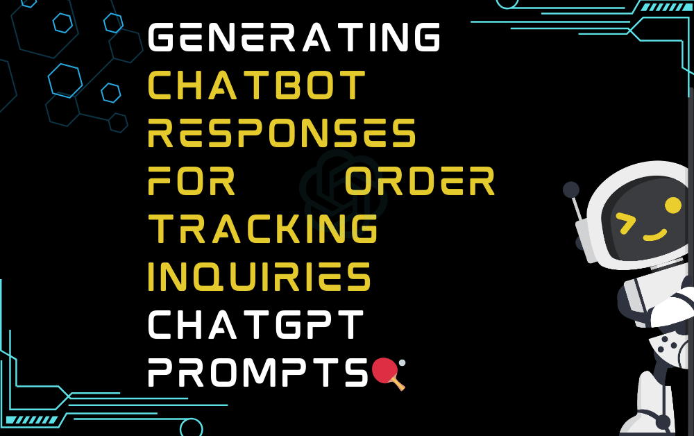 🏓Generating chatbot responses for order tracking inquiries ChatGPT Prompts
