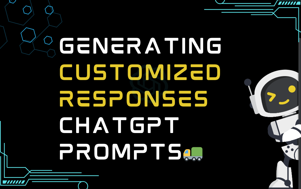🚛Generating customized responses ChatGPT Prompts