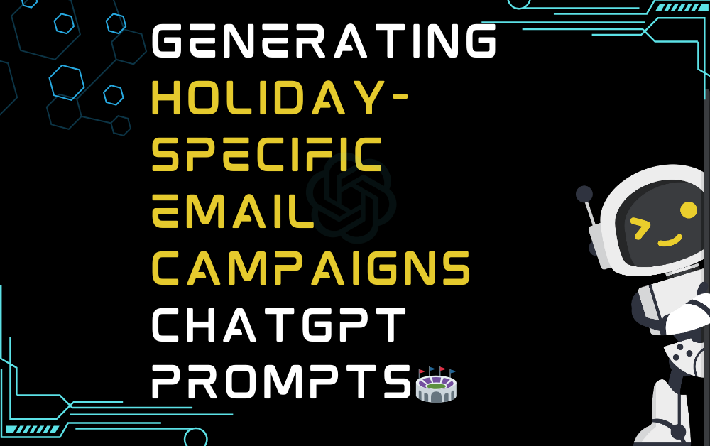 🏟️Generating holiday-specific email campaigns ChatGPT Prompts