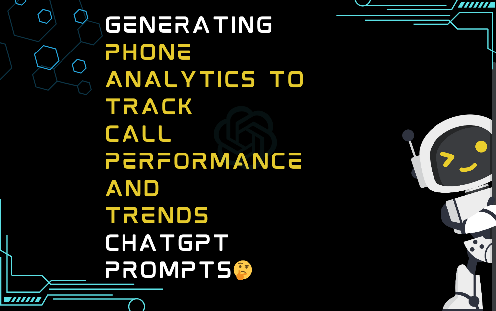 🤔Generating phone analytics to track call performance and trends ChatGPT Prompts