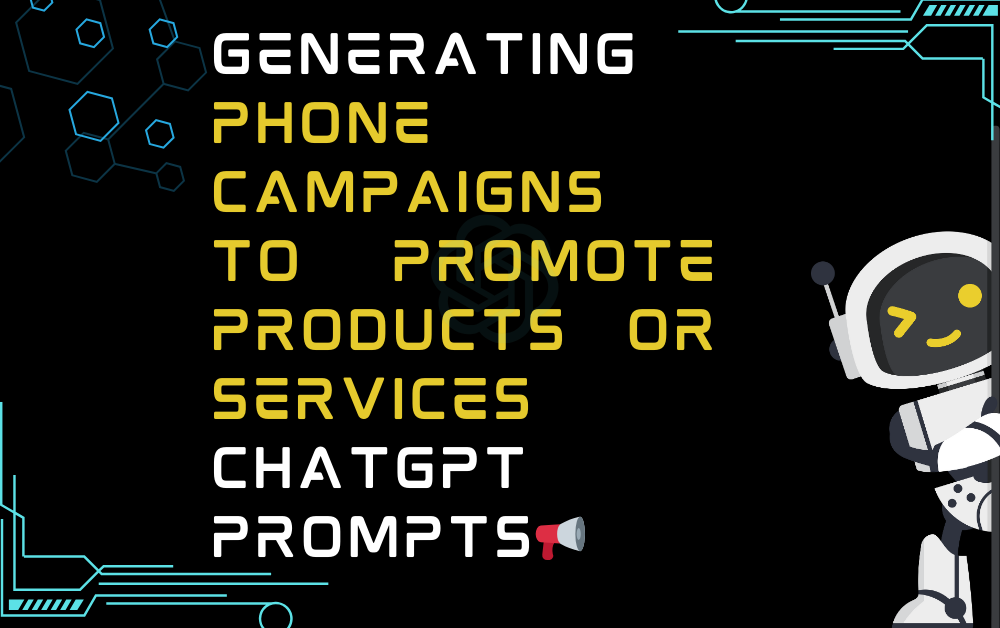 Generating phone campaigns to promote products or services ChatGPT Prompts