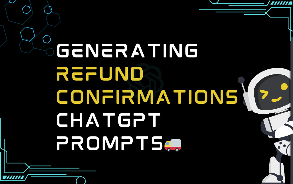🚚Generating refund confirmations ChatGPT Prompts