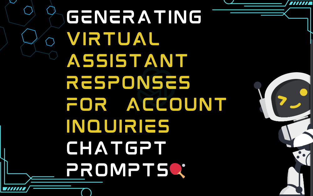 🏓Generating virtual assistant responses for account inquiries ChatGPT Prompts