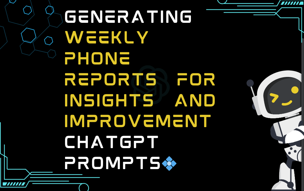 💠Generating weekly phone reports for insights and improvement ChatGPT Prompts