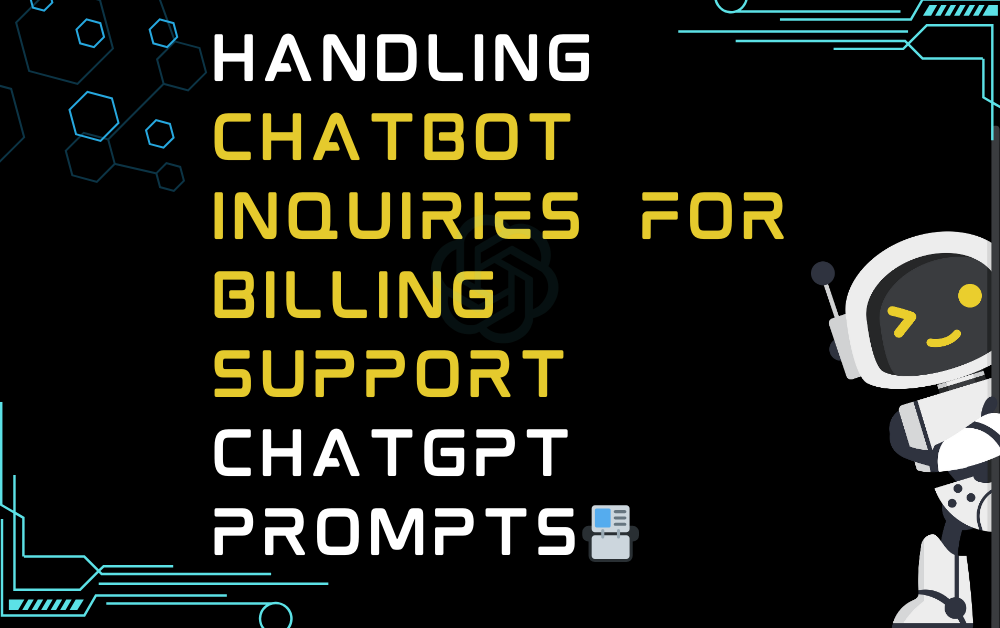📇Handling chatbot inquiries for billing support ChatGPT Prompts