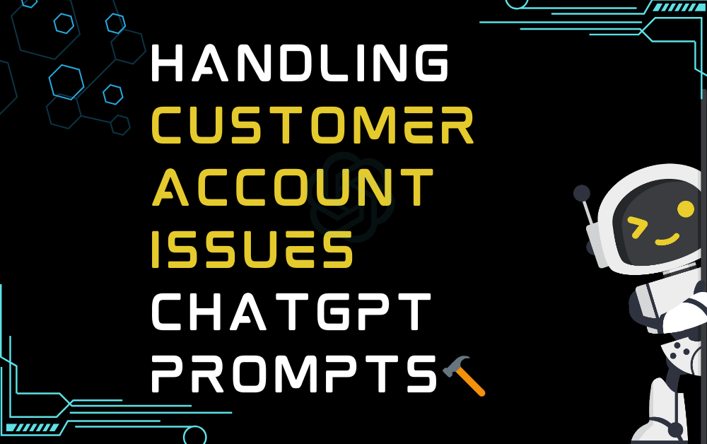 🔨Handling customer account issues ChatGPT Prompts