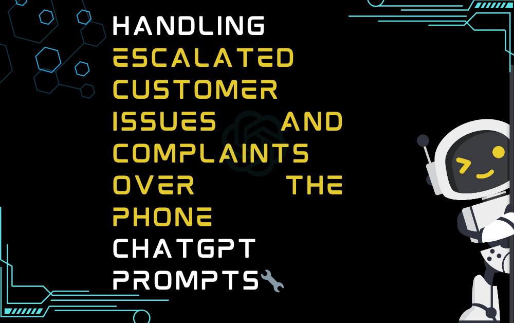 🔧Handling escalated customer issues and complaints over the phone ChatGPT Prompts