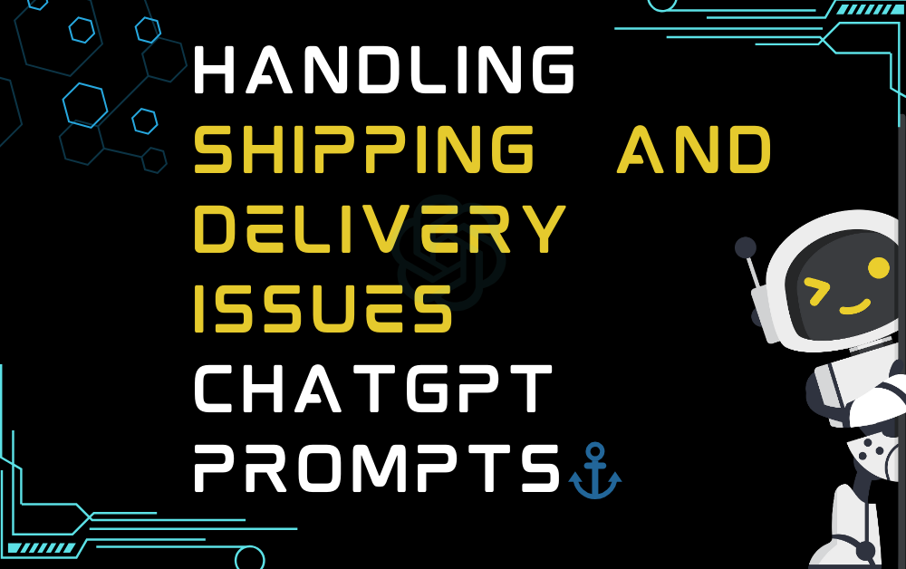 ⚓Handling shipping and delivery issues ChatGPT Prompts