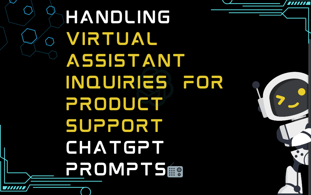 Handling virtual assistant inquiries for product support ChatGPT Prompts