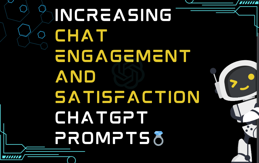 💍Increasing chat engagement and satisfaction ChatGPT Prompts