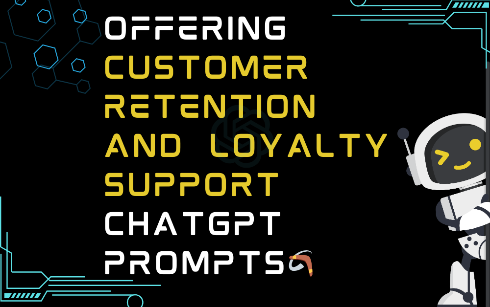🪃Offering customer retention and loyalty support ChatGPT Prompts