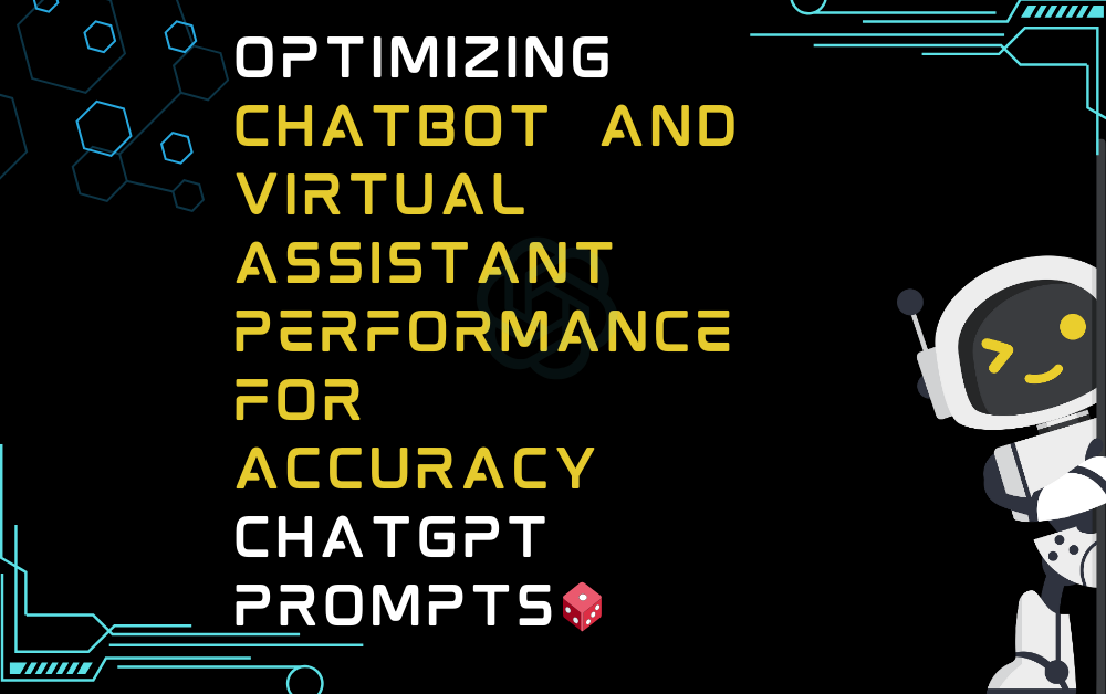 🎲Optimizing chatbot and virtual assistant performance for accuracy ChatGPT Prompts