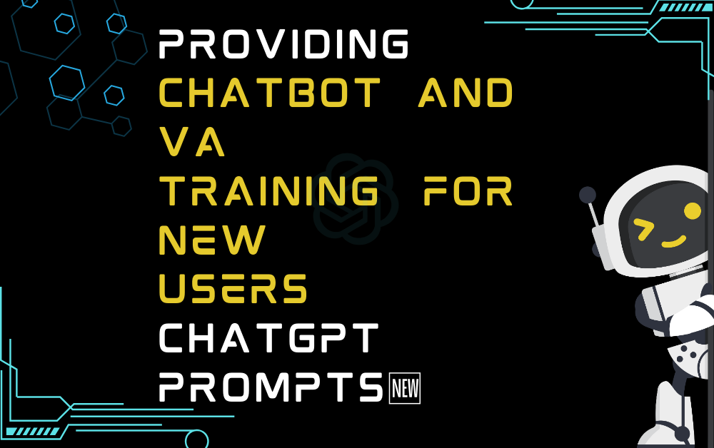 Providing chatbot and VA training for new users ChatGPT Prompts