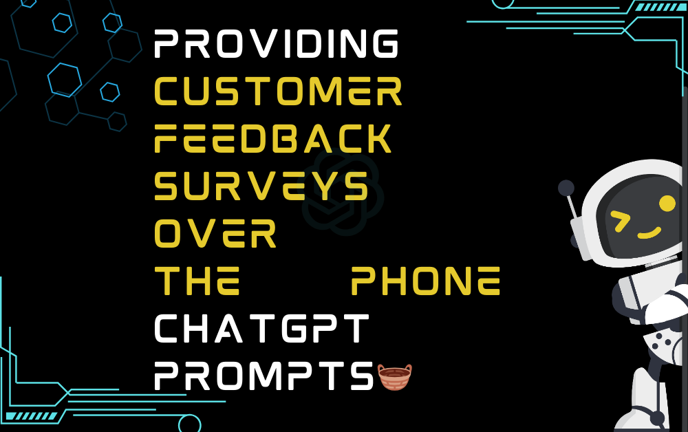 Providing customer feedback surveys over the phone ChatGPT Prompts