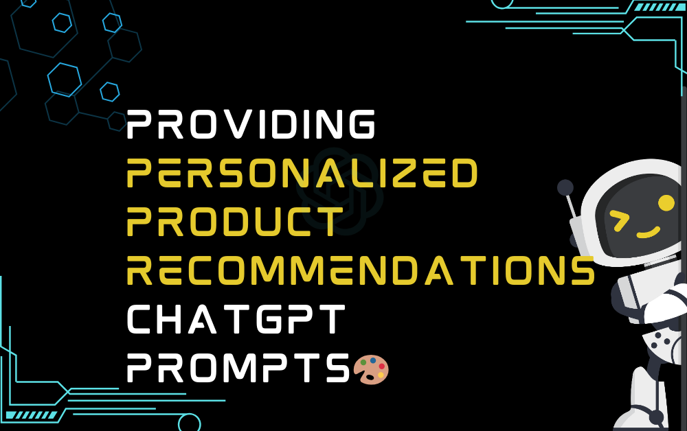 🎨Providing personalized product recommendations ChatGPT Prompts